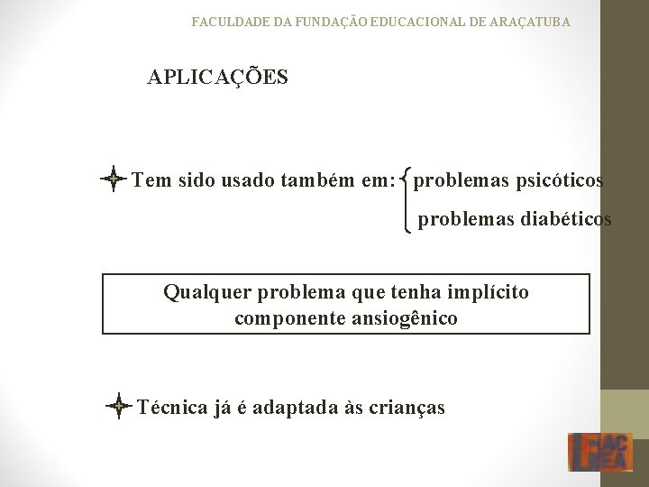 FACULDADE DA FUNDAÇÃO EDUCACIONAL DE ARAÇATUBA APLICAÇÕES Tem sido usado também em: problemas psicóticos