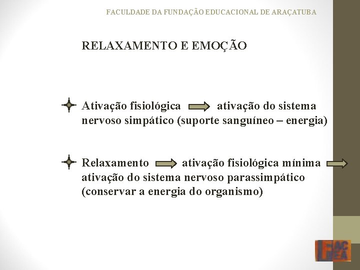 FACULDADE DA FUNDAÇÃO EDUCACIONAL DE ARAÇATUBA RELAXAMENTO E EMOÇÃO Ativação fisiológica ativação do sistema