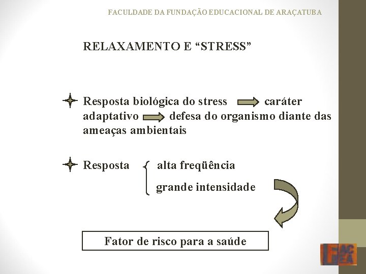 FACULDADE DA FUNDAÇÃO EDUCACIONAL DE ARAÇATUBA RELAXAMENTO E “STRESS” Resposta biológica do stress caráter
