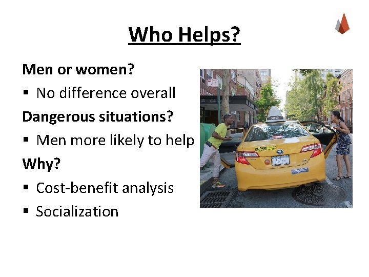 Who Helps? Men or women? § No difference overall Dangerous situations? § Men more
