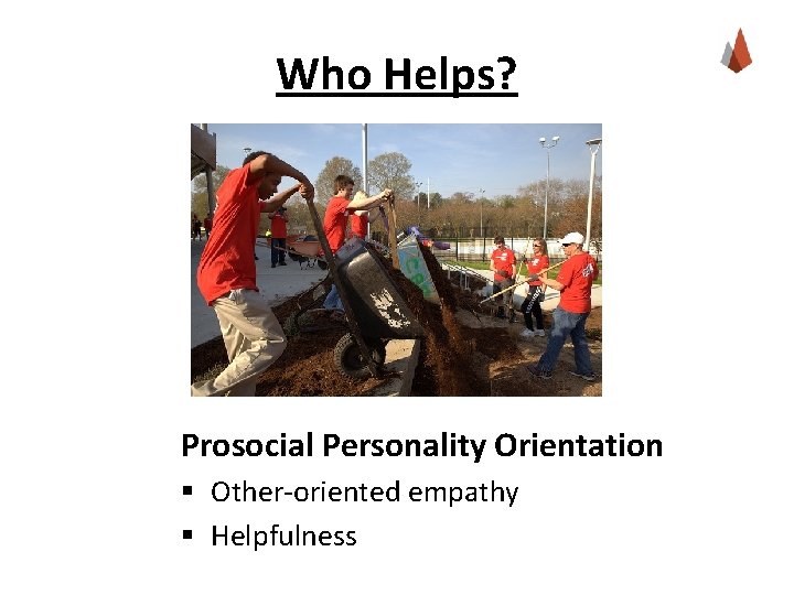 Who Helps? Prosocial Personality Orientation § Other-oriented empathy § Helpfulness 