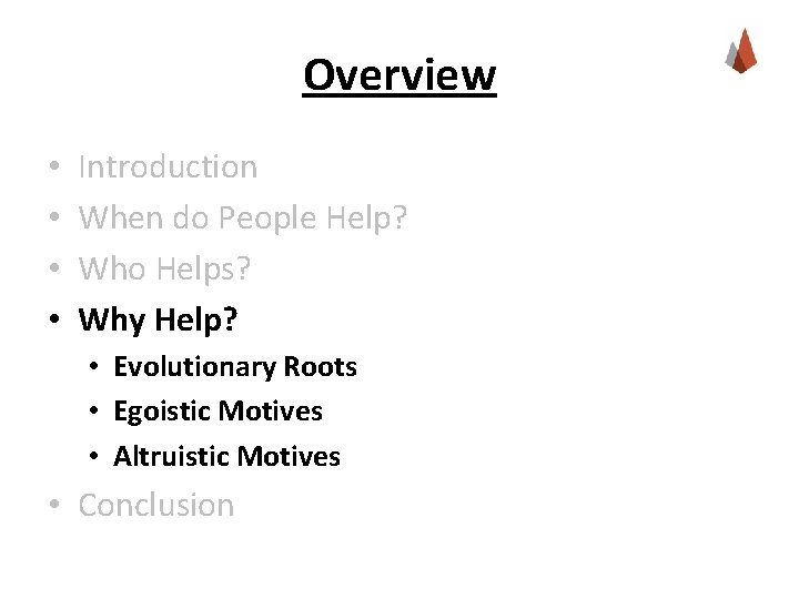 Overview • • Introduction When do People Help? Who Helps? Why Help? • Evolutionary