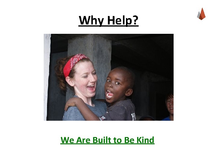 Why Help? We Are Built to Be Kind 