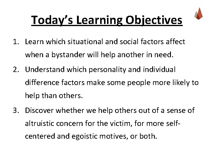 Today’s Learning Objectives 1. Learn which situational and social factors affect when a bystander
