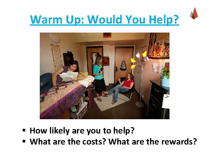 Warm Up: Would You Help? § How likely are you to help? § What