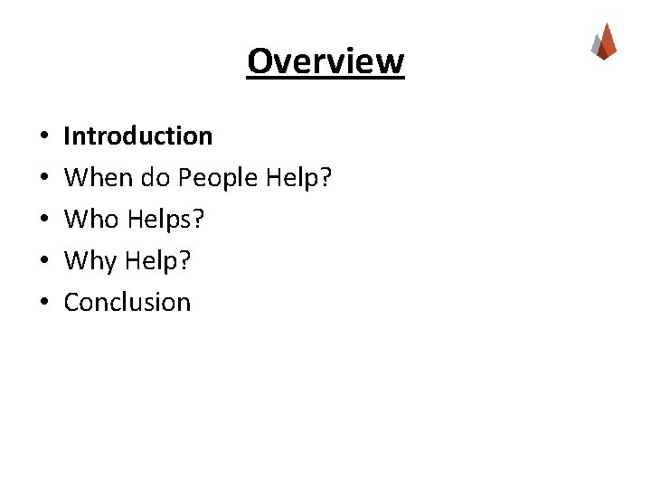 Overview • • • Introduction When do People Help? Who Helps? Why Help? Conclusion