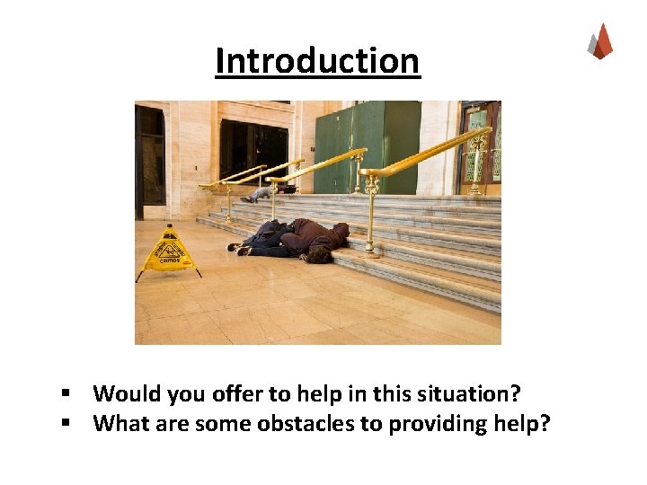 Introduction § Would you offer to help in this situation? § What are some
