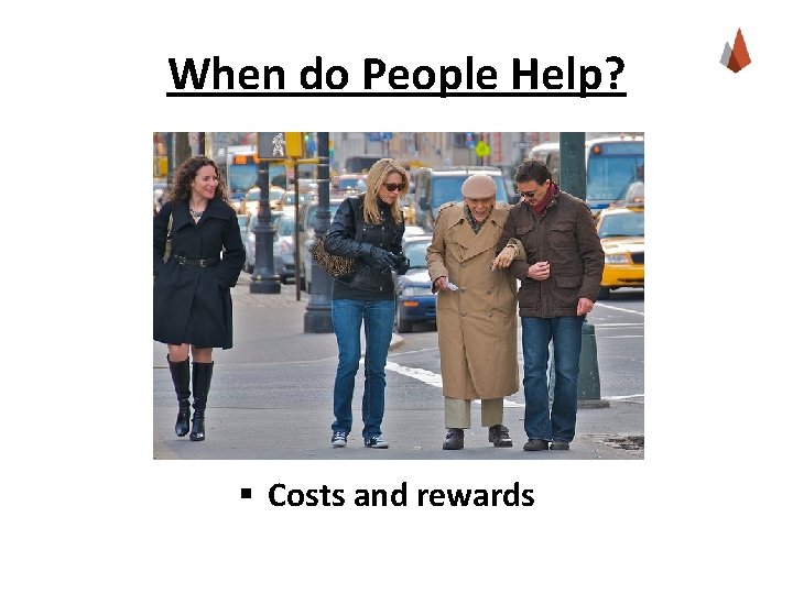 When do People Help? § Costs and rewards 