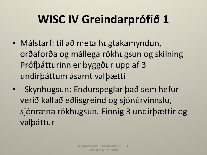 WISC IV Greindarprófið 1 • Málstarf: til að meta hugtakamyndun, orðaforða og mállega rökhugsun