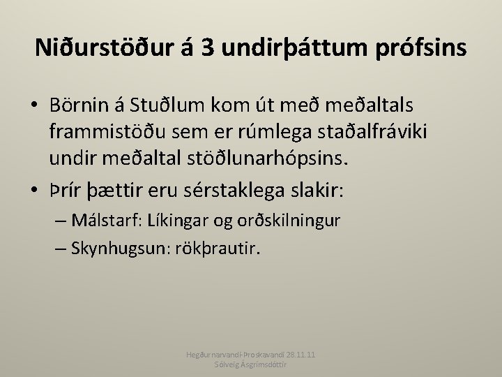 Niðurstöður á 3 undirþáttum prófsins • Börnin á Stuðlum kom út meðaltals frammistöðu sem