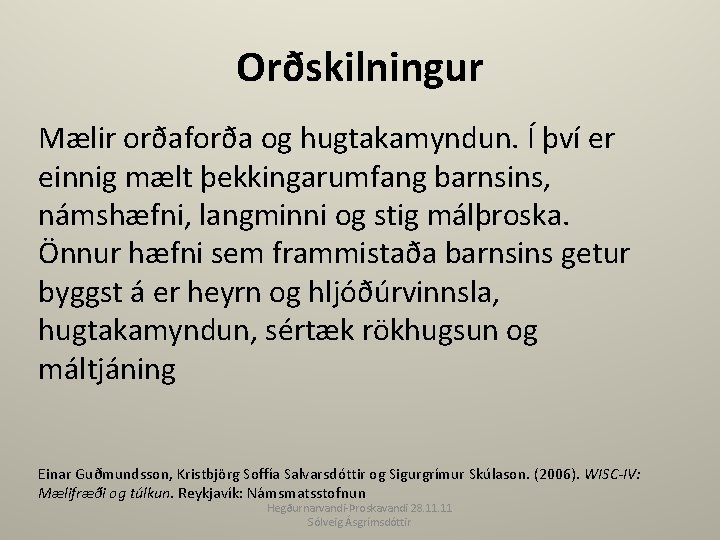 Orðskilningur Mælir orðaforða og hugtakamyndun. Í því er einnig mælt þekkingarumfang barnsins, námshæfni, langminni