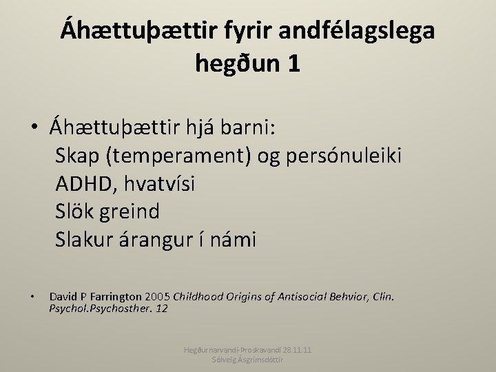 Áhættuþættir fyrir andfélagslega hegðun 1 • Áhættuþættir hjá barni: Skap (temperament) og persónuleiki ADHD,