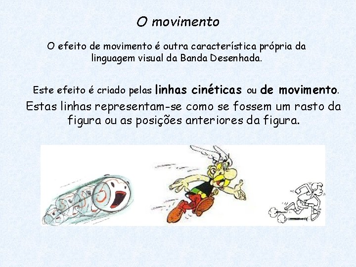 O movimento O efeito de movimento é outra característica própria da linguagem visual da