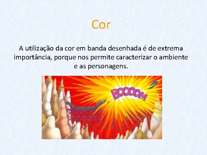 Cor A utilização da cor em banda desenhada é de extrema importância, porque nos