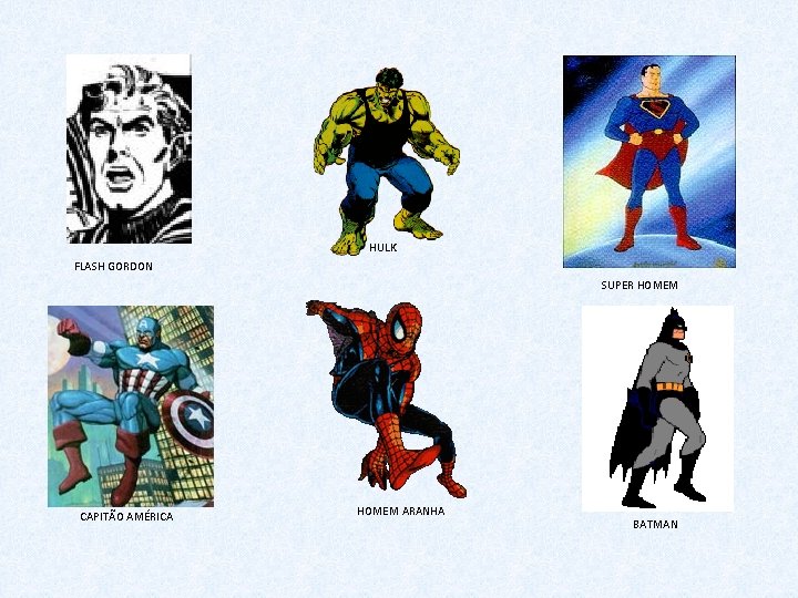 HULK FLASH GORDON SUPER HOMEM CAPITÃO AMÉRICA HOMEM ARANHA BATMAN 