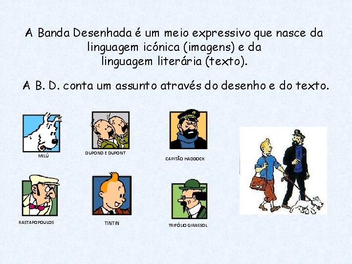 A Banda Desenhada é um meio expressivo que nasce da linguagem icónica (imagens) e