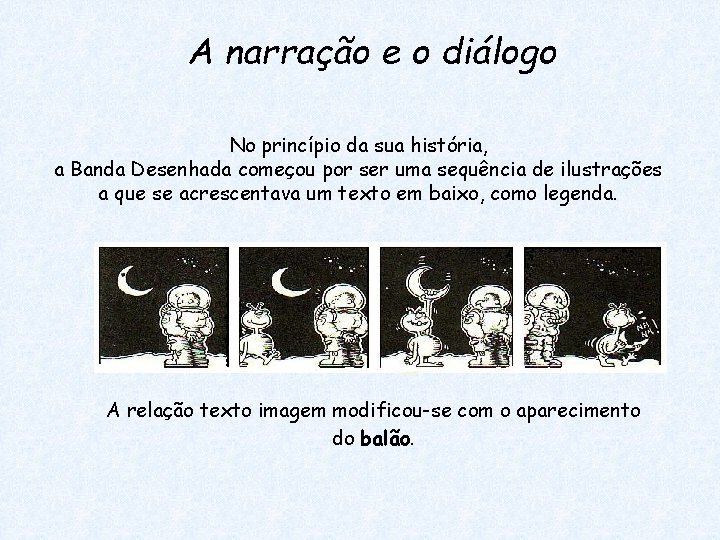 A narração e o diálogo No princípio da sua história, a Banda Desenhada começou