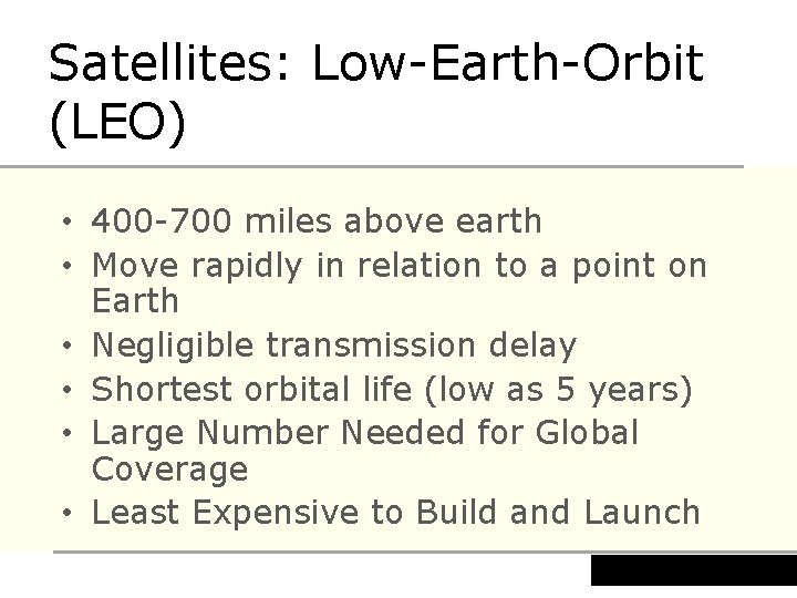 Satellites: Low-Earth-Orbit (LEO) • 400 -700 miles above earth • Move rapidly in relation