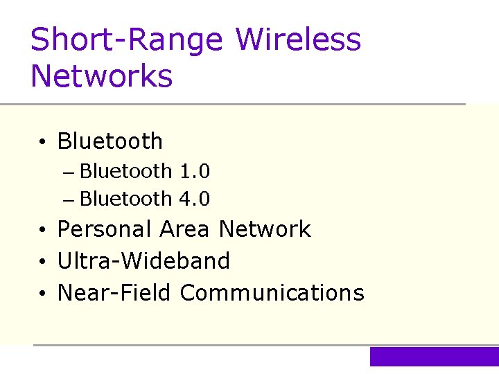 Short-Range Wireless Networks • Bluetooth – Bluetooth 1. 0 – Bluetooth 4. 0 •