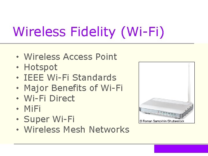 Wireless Fidelity (Wi-Fi) • • Wireless Access Point Hotspot IEEE Wi-Fi Standards Major Benefits