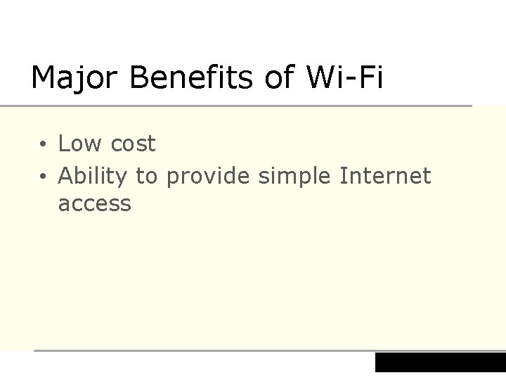 Major Benefits of Wi-Fi • Low cost • Ability to provide simple Internet access