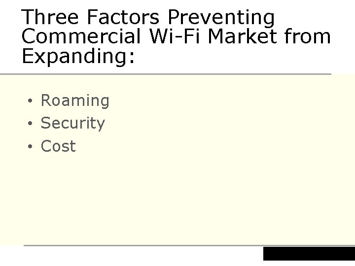 Three Factors Preventing Commercial Wi-Fi Market from Expanding: • Roaming • Security • Cost
