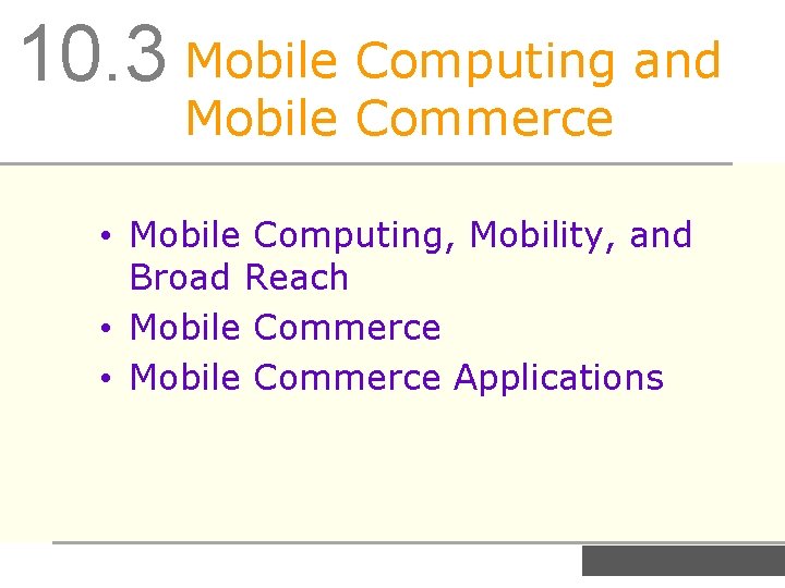 10. 3 Mobile Computing and Mobile Commerce • Mobile Computing, Mobility, and Broad Reach