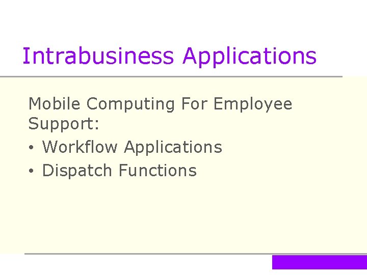 Intrabusiness Applications Mobile Computing For Employee Support: • Workflow Applications • Dispatch Functions 