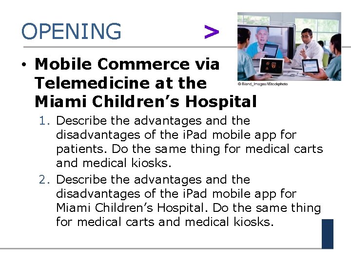 OPENING > • Mobile Commerce via Telemedicine at the Miami Children’s Hospital 1. Describe