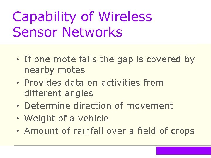 Capability of Wireless Sensor Networks • If one mote fails the gap is covered