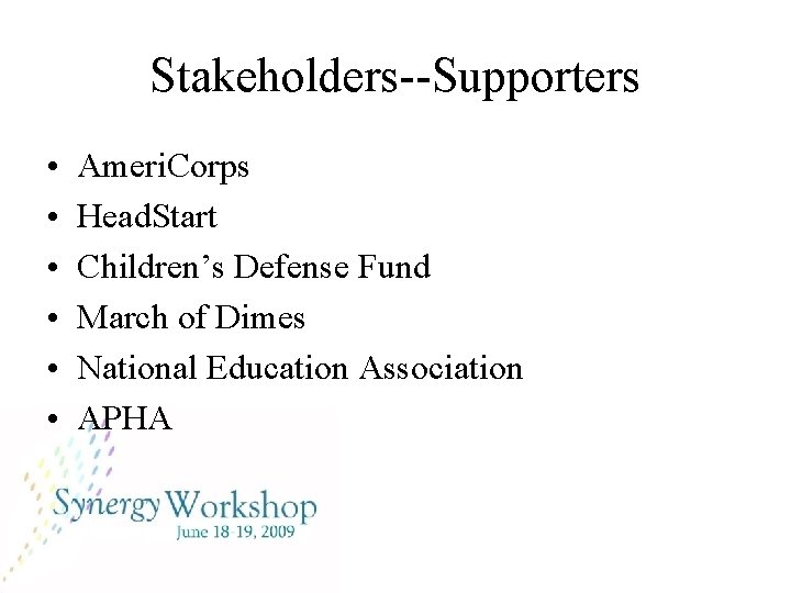 Stakeholders--Supporters • • • Ameri. Corps Head. Start Children’s Defense Fund March of Dimes