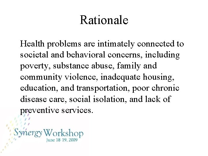 Rationale Health problems are intimately connected to societal and behavioral concerns, including poverty, substance