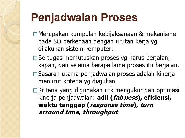 Penjadwalan Proses � Merupakan kumpulan kebijaksanaan & mekanisme pada SO berkenaan dengan urutan kerja