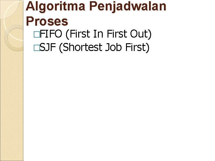 Algoritma Penjadwalan Proses �FIFO (First In First Out) �SJF (Shortest Job First) 