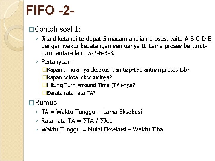 FIFO -2� Contoh soal 1: ◦ Jika diketahui terdapat 5 macam antrian proses, yaitu