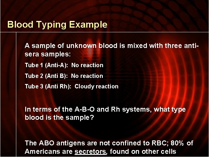 Blood Typing Example A sample of unknown blood is mixed with three antisera samples: