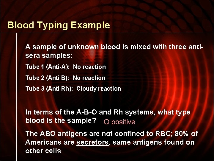 Blood Typing Example A sample of unknown blood is mixed with three antisera samples: