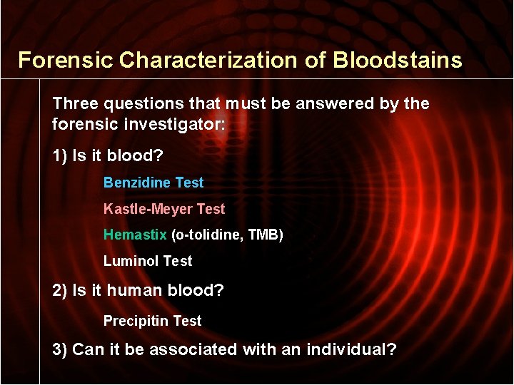 Forensic Characterization of Bloodstains Three questions that must be answered by the forensic investigator: