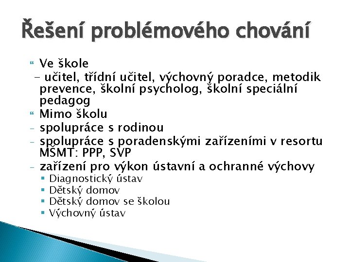 Řešení problémového chování Ve škole - učitel, třídní učitel, výchovný poradce, metodik prevence, školní