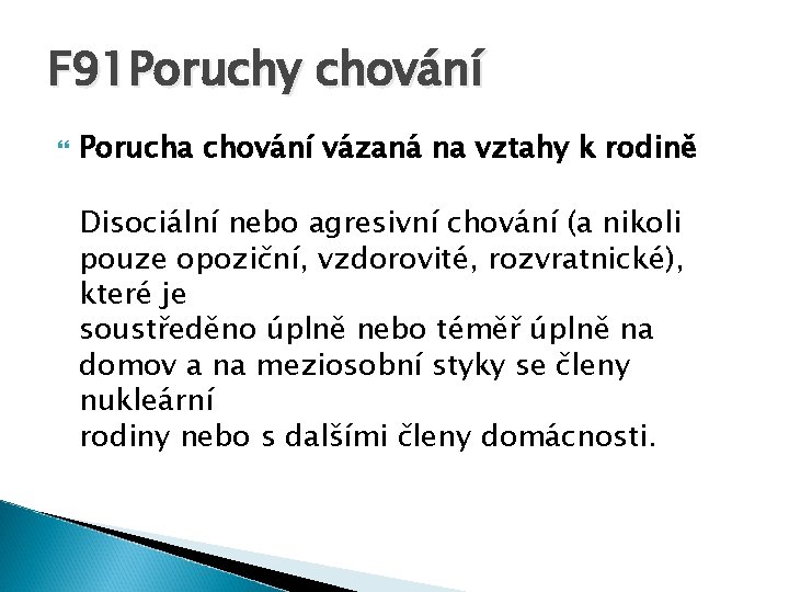 F 91 Poruchy chování Porucha chování vázaná na vztahy k rodině Disociální nebo agresivní