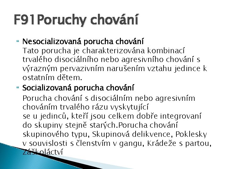 F 91 Poruchy chování Nesocializovaná porucha chování Tato porucha je charakterizována kombinací trvalého disociálního