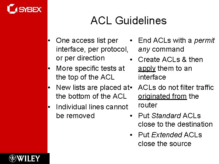 ACL Guidelines • One access list per • interface, per protocol, or per direction