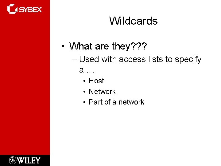 Wildcards • What are they? ? ? – Used with access lists to specify