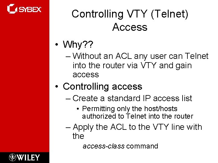 Controlling VTY (Telnet) Access • Why? ? – Without an ACL any user can