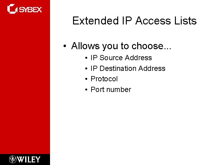 Extended IP Access Lists • Allows you to choose. . . • • IP