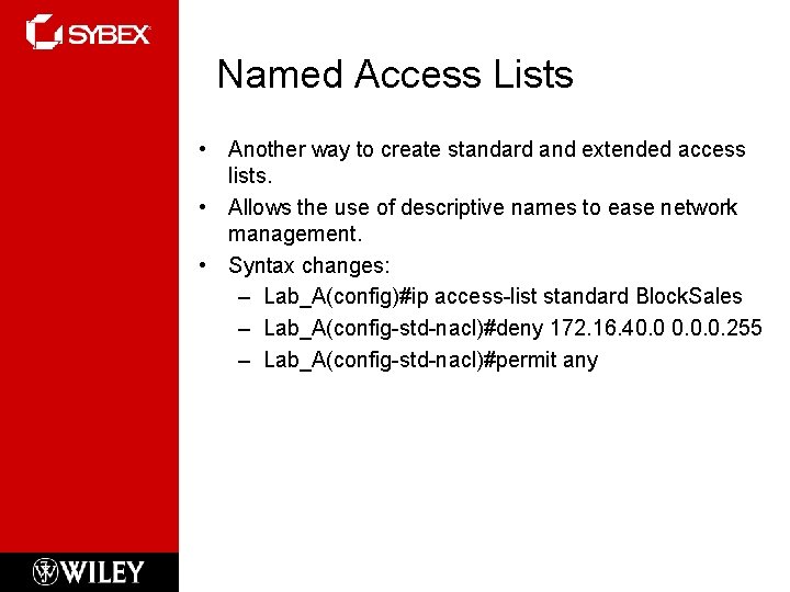 Named Access Lists • Another way to create standard and extended access lists. •