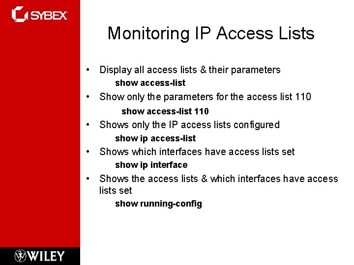 Monitoring IP Access Lists • Display all access lists & their parameters show access-list