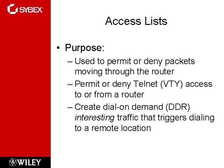 Access Lists • Purpose: – Used to permit or deny packets moving through the