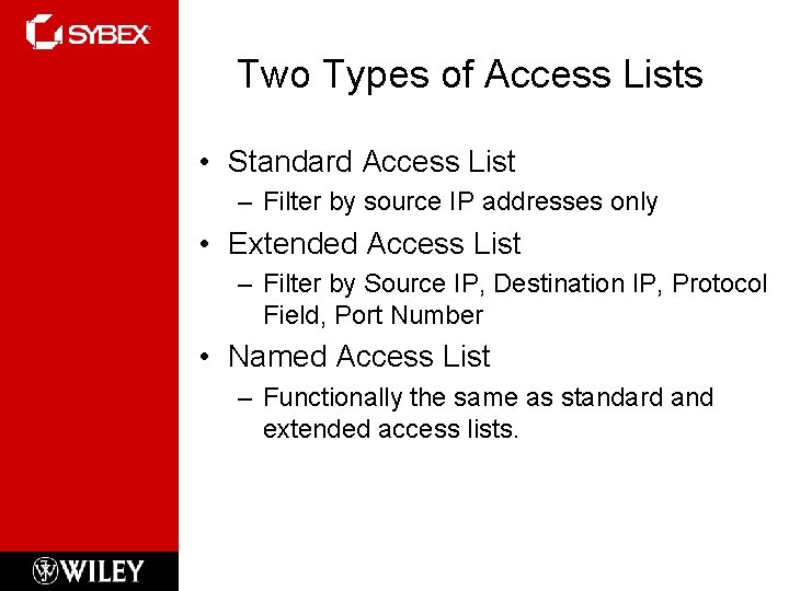 Two Types of Access Lists • Standard Access List – Filter by source IP