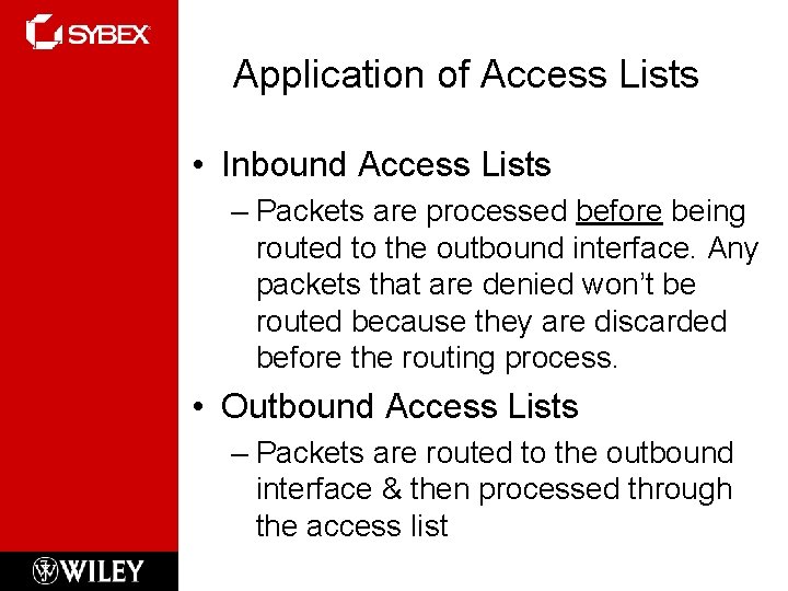 Application of Access Lists • Inbound Access Lists – Packets are processed before being